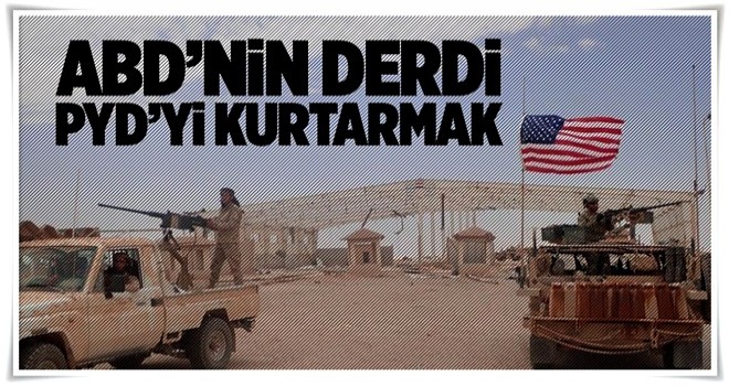 ABD'nin derdi PYD'yi kurtarmak .