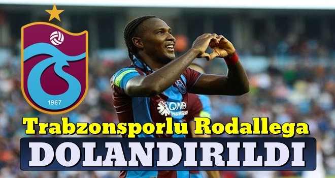 Trabzonsporlu Rodallega dolandırıldı!