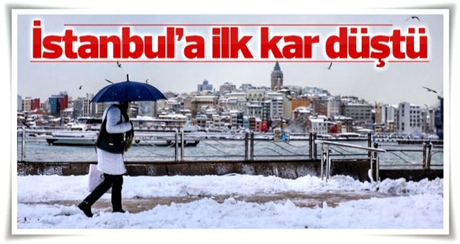 İstanbul'a ilk kar düştü