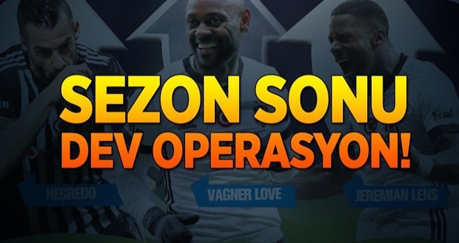 Sezon sonunda dev operasyon .