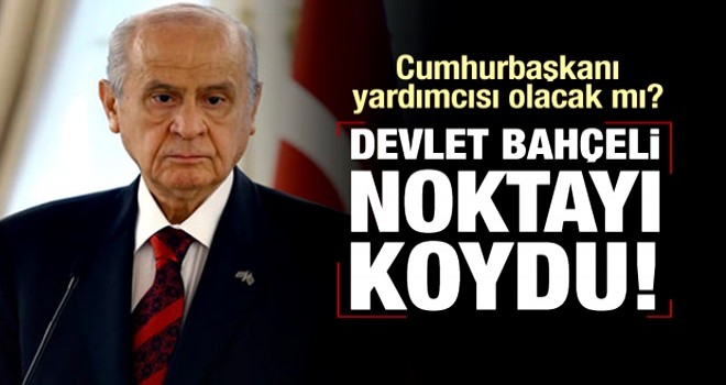 Devlet Bahçeli: Cumhurbaşkanı Yardımcısı olmayacağım