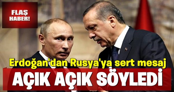 Açık açık söyledi! Erdoğan'dan Rusya'ya sert mesaj