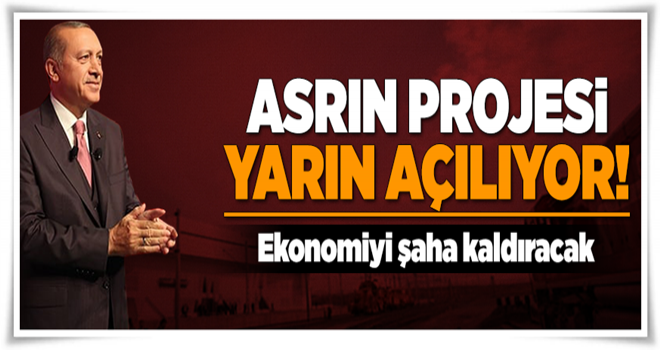 Asrın projesi yarın açılıyor .