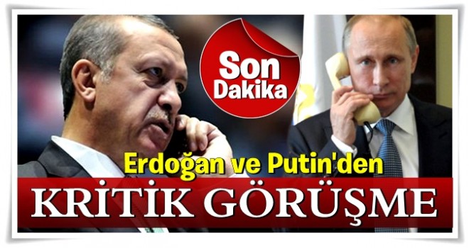 Erdoğan ve Putin'den kritik görüşme!