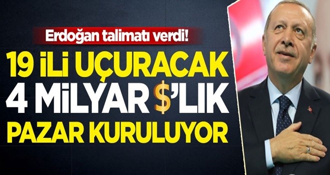 Başkan Erdoğan talimat verdi! 19 ili uçuracak 4 milyar dolarlık pazar kuruluyor