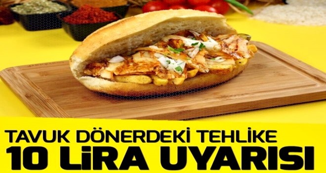 Tavuk döner uyarısı: 4-5 liraya yemeyin .