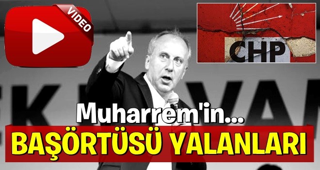 Muharrem İnce'nin başörtüsü konusundaki YALANLARI !