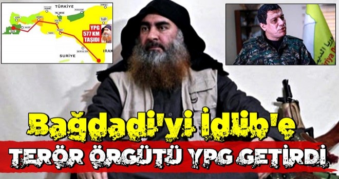 "Bağdadi'yi İdlib'e terör örgütü YPG getirdi" .