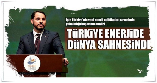 Türkiye enerjide dünya sahnesinde