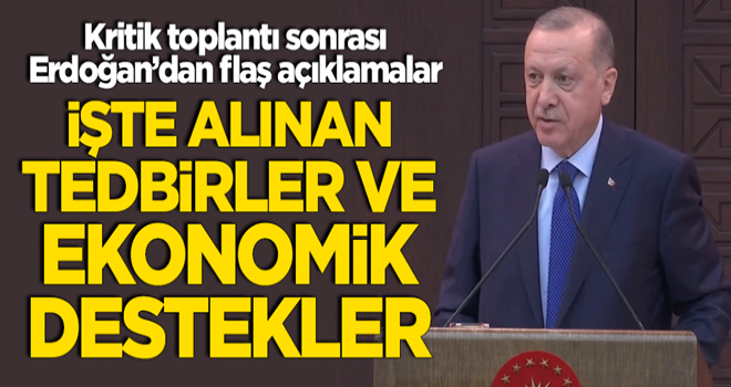 Cumhurbaşkanı Erdoğan alınan tedbirler ve ekonomik destekleri açıkladı!