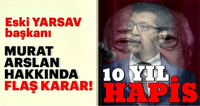 Eski YARSAV Başkanı Murat Arslan hakkında karar verildi