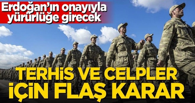 Başkan Erdoğan'ın onayıyla yürürlüğe girecek! Terhis ve celpler için flaş karar