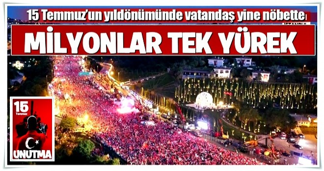 15 Temmuz'un yıldönümünde vatandaşlar nöbette