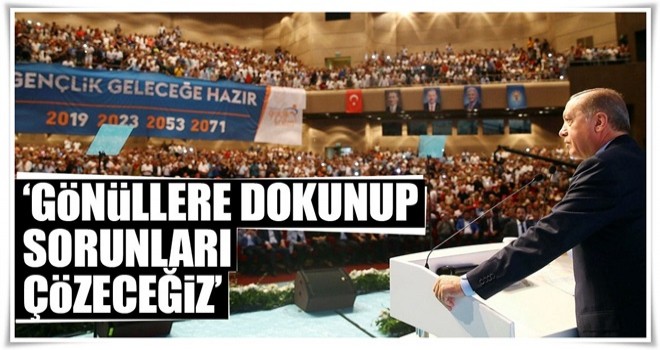 ‘Gönüllere dokunup sorunları çözeceğiz’