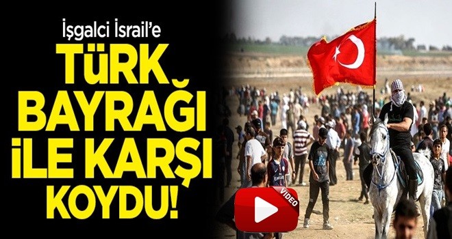 İşgalci İsrail'e Türk bayrağı ile karşı koydu