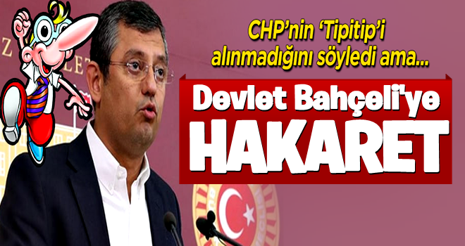 CHP'nin 'Tipitip'inden Bahçeli'ye hakaret: