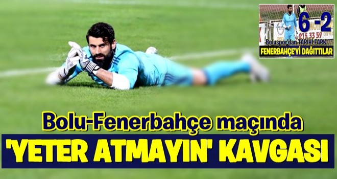 Bolu-Fenerbahçe maçında 'Yeter atmayın' kavgası