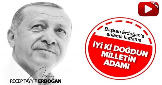 Başkan Erdoğan'a anlamlı doğum günü kutlaması! #İyikiDoğdunMilletinAdamı.