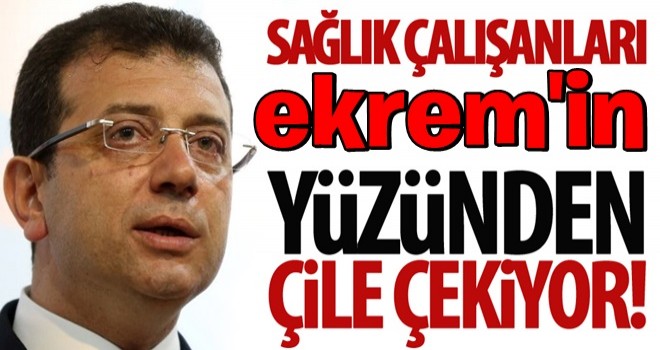 Sağlık çalışanları ekrem yüzünden mağdur oldular!