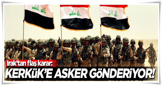 Irak, Kerkük'e asker gönderiyor!