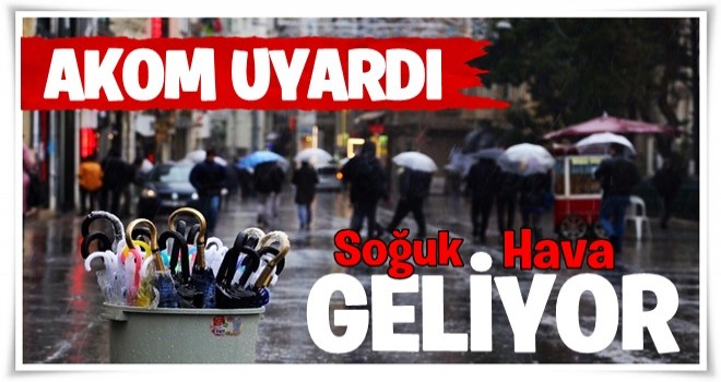 AKOM uyardı: Soğuk hava geliyor