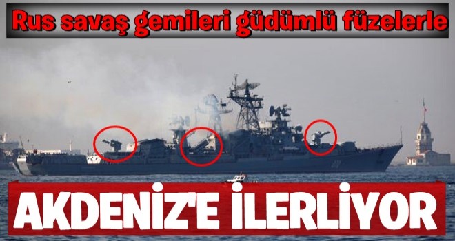 Füze yüklü Rus savaş gemileri Akdeniz'e ilerliyor