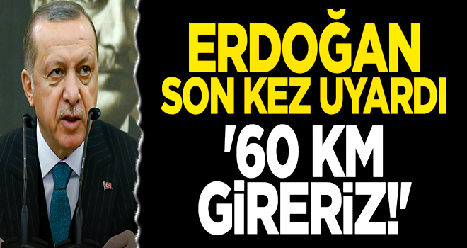 Erdoğan son kez uyardı!