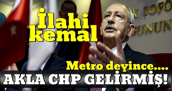 Kemal özgüvenle konuştu: ''Metro denince akla CHP gelir'' !!!