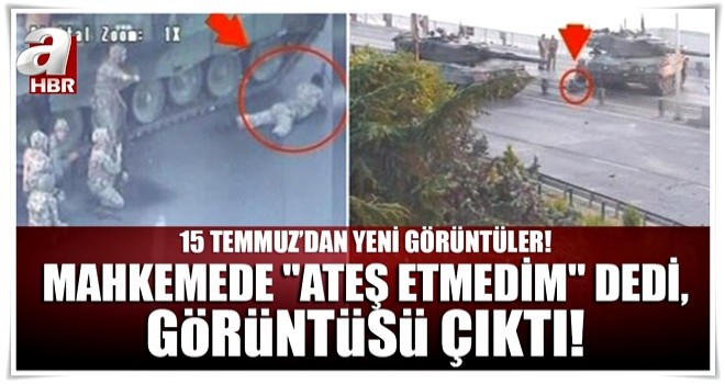 15 Temmuz'dan yeni görüntüler