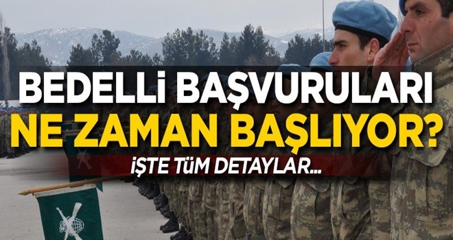 Bedelli askerlik başvuruları ne zaman başlıyor? İşte tüm detaylar...