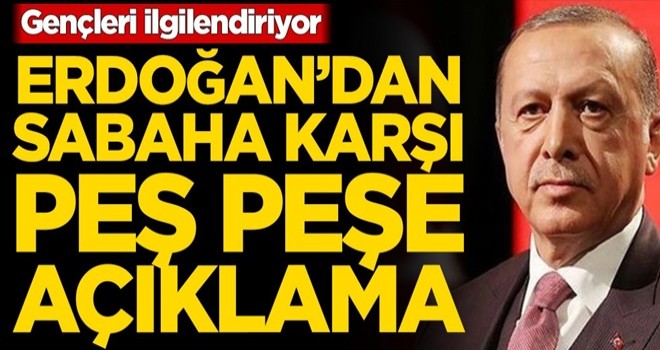 Gençleri ilgilendiriyor! Başkan Erdoğan’dan sabaha karşı peş peşe açıklama