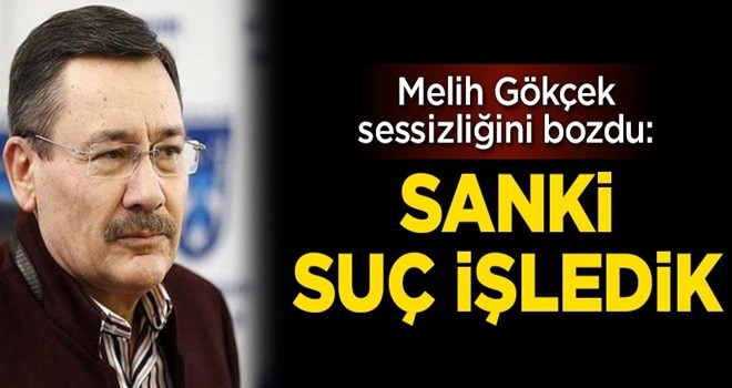 Melih Gökçek iddialar karşısında sessizliğini bozdu: Sanki suç işledik