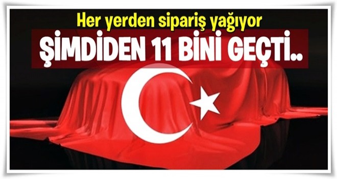 Her yerden sipariş yağıyor, şimdiden 11 bini geçti