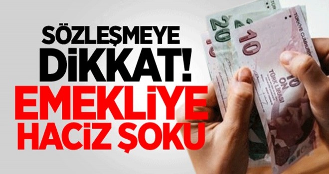 Sözleşmeye dikkat! Emekliye haciz şoku