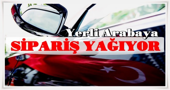 Yerli otoya sipariş yağıyor