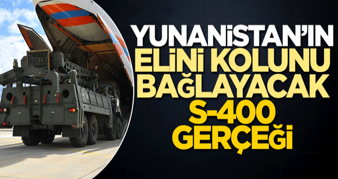 Yunanistan’ın elini kolunu bağlayacak S-400 gerçeği!