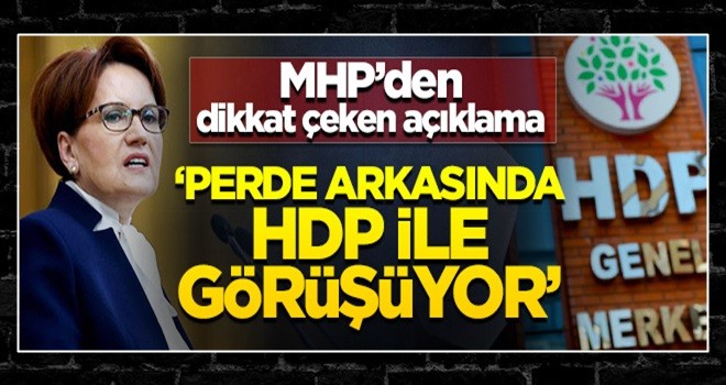 "İYİ Parti, perde arkasından HDP ile görüşüyor"