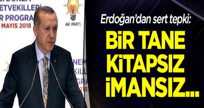 Erdoğan: Bir tane kitapsız, imansız...