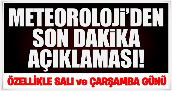 Meteoroloji'den kritik açıklama!