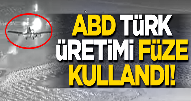 Görüntüler yayınlandı! ABD Türk üretimi füze kullandı!