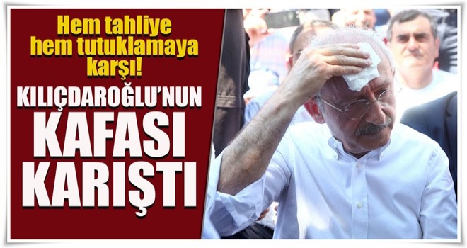 Kılıçdaroğlu'nun kafası karışık