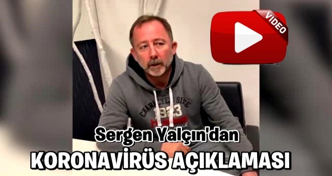 Sergen Yalçın'dan koronavirüs açıklaması