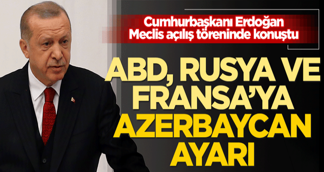 Başkan Erdoğan'dan ABD, Rusya ve Fransa'ya Azerbaycan ayarı!