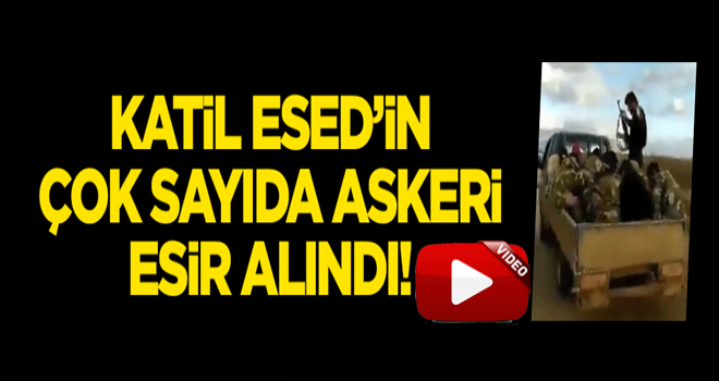 Katil Esed'in çok sayıda askeri esir alındı!