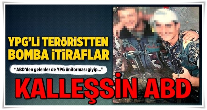 "ABD'den gelenler de YPG üniforması giyip keleş taşıyorlardı"