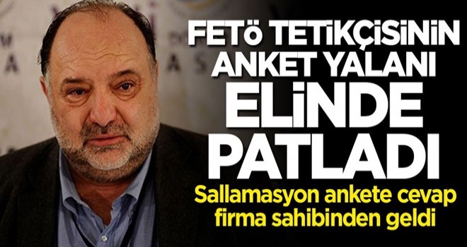 FETÖ tetikçisinin anket yalanı elinde patladı