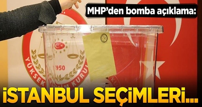 MHP'den bomba açıklama: İstanbul seçimleri...