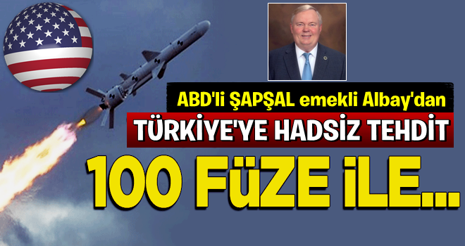 ABD'li albaydan Türkiye'ye küstah tehdit: 100 füze ile...