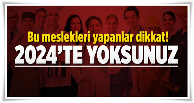 Bu meslekleri yapanlar dikkat! 2024'te yoksunuz .