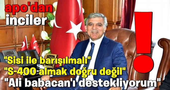 Abdullah Gül'den tepki çeken S-400 ve Sisi açıklaması